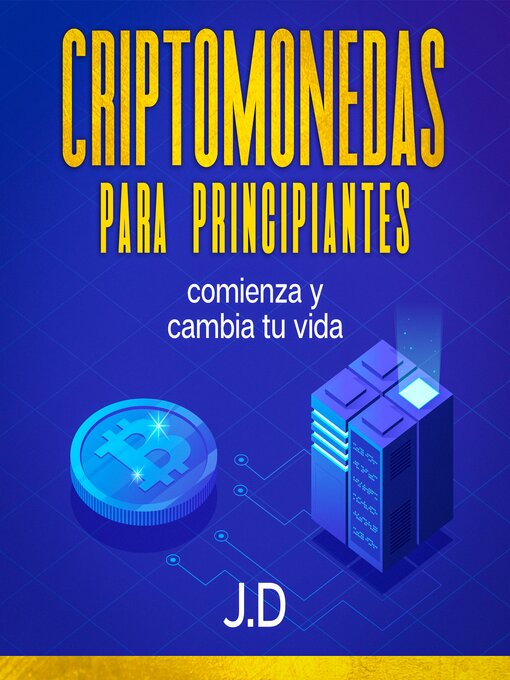 Title details for Criptomonedas Para Principiantes by J.D - Available